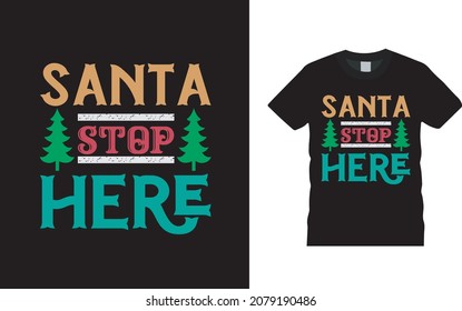 Santa Stop Here T shirt, apparel, vector illustration, graphic template, print on demand, textile fabrics, retro style, typography, vintage, christmas t shirt design, santa tee