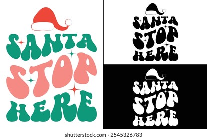 Santa, Stop Here T-shirt design, Christmas day typography t-shirt design, Retro Christmas typography