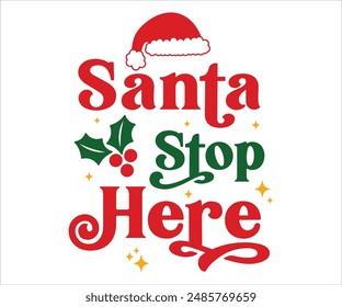 Santa stop here T-shirt, Funny Christmas, Commercial Use, Holiday T-shirt, Retro Shirt, December, Christmas Sayings Quotes, Winter Shirt, Cut Files Cricut, Silhouette