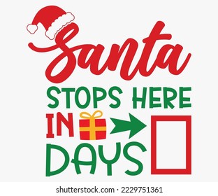 Santa Stops Here in Days SVG, Christmas SVG Design, Merry Christmas T-shirts, Funny Christmas Quotes, Winter Quote, Christmas Saying, Holiday SVG T-shirt, Santa Claus Hat, New Year SVG, Snowflakes