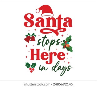 Santa stops here in days T-shirt, Funny Christmas, Commercial Use, Holiday T-shirt, Retro Shirt, December, Christmas Sayings Quotes, Winter Shirt, Cut Files Cricut, Silhouette