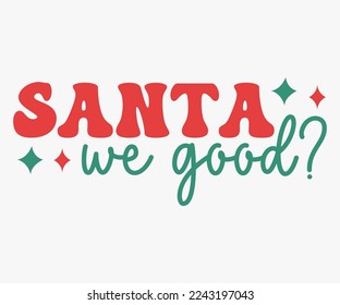 Santa We Good Christmas Saying SVG, Retro Christmas T-shirt, Funny Christmas Quotes, Merry Christmas Saying SVG, Holiday Saying SVG, New Year Quotes, Winter Quotes SVG, Cut File for Cricut, Silhouette svg