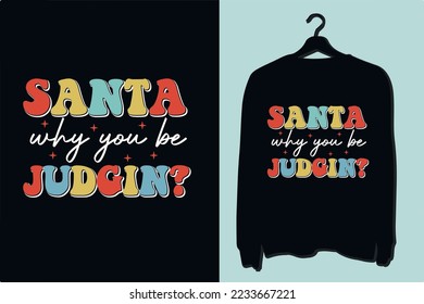 Santa why you be judgin? Christmas t shirt design