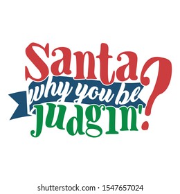 Santa Why You Be Judgin? - Funny Christmas design