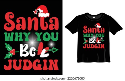 Santa Why You Be Judgin Christmas T-Shirt Design Template for Christmas Celebration. Good for Greeting cards, t-shirts, mugs, and gifts. For Men, Women, and Baby clothing