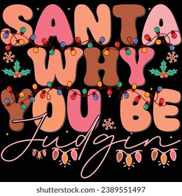 Santa Why You Be Judgin ?  T SHIRT DESIGN, Christmas T-shirt