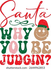 SANTA WHY YOU BE JUDGIN TYPHOGRAPHY T-SHIRT DESIGN