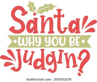 Santa why you be judging| Funny Christmas Quote