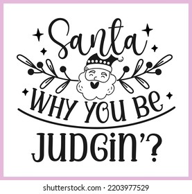 Santa why you be judging. Funny Christmas quote and saying vector. Hand drawn lettering phrase for Christmas. Good for T shirt print, poster, card, mug, and gift design.