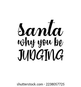 santa why you be judging black lettering quote