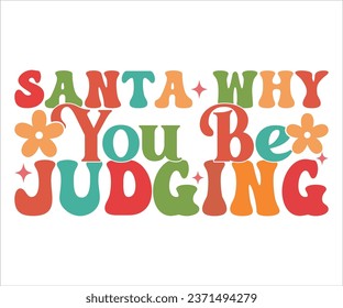 Santa Why You Be Judging
 SVG, Retro Christmas T-shirt, Funny Christmas Quotes, Merry Christmas Saying SVG, Holiday Saying SVG, New Year Quotes, Winter Quotes SVG, Cut File for Cricut