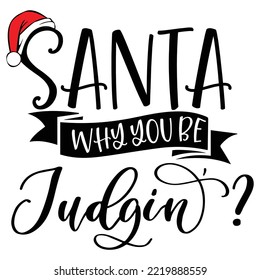 Santa why you for judgin Merry Christmas shirt print template, funny Xmas shirt design, Santa Claus funny quotes typography design