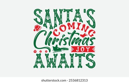 Santa's Coming Christmas Joy Awaits - Christmas Day T-Shirt Design, Illustration With Hand-Lettering And Decoration Elements, Silhouette Cameo, Cricut, Eps, Files For Cutting.