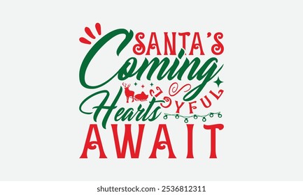 Santa's Coming Joyful Hearts Await - Christmas Day T-Shirt Design, Illustration Written Vector T Shirt Design, Bags, Posters, Cards, Isolated On White Background.