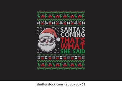 Santa's coming that's what she said, Ugly Christmas t-shirt sweater Pattern design