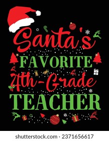 Santa's favorite 4th grade teacher ;typography graphic design, vector illustration, print design, 