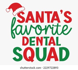 Santa's Favorite Dental Squad, Christmas SVG Design, Merry Christmas T-shirts, Funny Christmas Quotes, Winter Quote, Christmas Saying, Holiday SVG T-shirt, Santa Claus Hat, New Year SVG