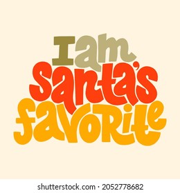 I am Santas favorite hand-drawn lettering for Christmas time. Text for social media, print, t-shirt, card, poster, promotional gift, landing page, web design elements. Vector illustration