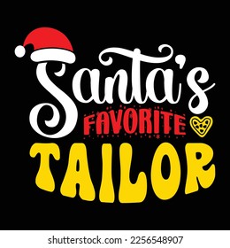 Santa's Favorite Tailor, Merry Christmas shirts Print Template, Xmas Ugly Snow Santa Clouse New Year Holiday Candy Santa Hat vector illustration for Christmas hand lettered svg