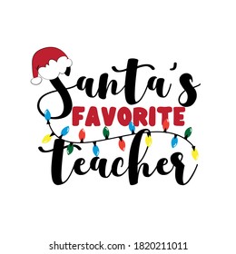 Santa's favorite Teacher- christmas  greeting for teacher. Good for greeting card, t shirt print, poster, banner, and gift design.