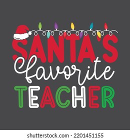 Santa's Favorite Teacher. Christmas T-Shirt Design, Posters, Greeting Cards, Textiles, and Sticker Vector Illustration