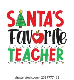 Santa's Favorite Teacher. Christmas T-shirt design, Posters, Greeting Cards, Textiles, and Sticker Vector Illustration Design