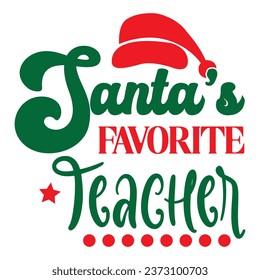 Santa's Favorite Teacher Design Vectors File.