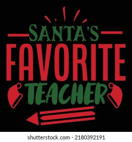 Santa's Favorite Teacher Merry Christmas shirt print template, funny Xmas shirt design, Santa Claus funny quotes typography design 