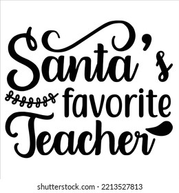 Santa's favorite teacher Merry Christmas shirt print template, funny Xmas shirt design, Santa Claus funny quotes typography design