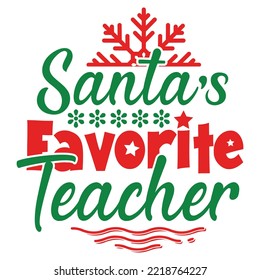 Santa's favorite teacher Merry Christmas shirt print template, funny Xmas shirt design, Santa Claus funny quotes typography design
