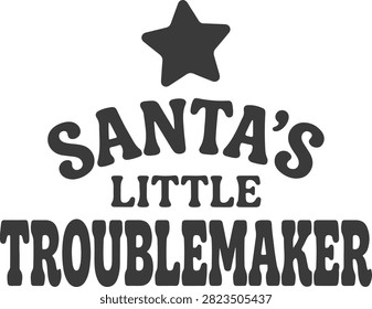 Santas little troublemaker text design with a cute yellow star