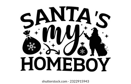 Santa's My Homeboy - Christmas SVG Design, Handmade calligraphy vector illustration, prints on t-shirts, bags, posters, cards and Mug, for Cutting Machine, Silhouette Cameo, Cricut.