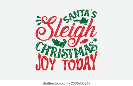 Navidades de trineo de Santa Alegría de hoy: diseño de camisetas del día de las Navidades, ilustración con letras a mano y Elementos de decoración, camafeo de silueta, Cricut, Eps, archivos para cortar.