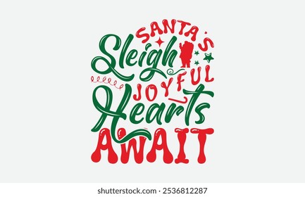 Santa's Sleigh Joyful Hearts Await - Christmas Day T-Shirt Design, Illustration For Prints And Bags, Posters, Cards, Cameo, Cricut, Eps, Files As Cutting, Isolated Background.