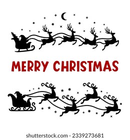 Santa's sleigh with reindeer flies across the sky.Vector silhouette illustrations.Template for laser, paper cutting, printing on T-shirts, mugs. Merry Christmas phrase.Isolated on white background.