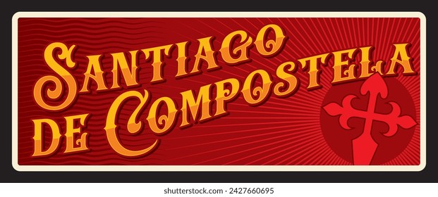 Santiago de compostela Spanish municipality and autonomous community. Vector travel plate or sticker, vintage tin sign, retro vacation postcard or journey signboard, luggage tag. Plaque with cross