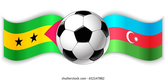 Sao Tomean and Azerbaijani wavy flags with football ball. Sao Tome and Principe combined with Azerbaijan isolated on white. Football match or international sport competition concept.