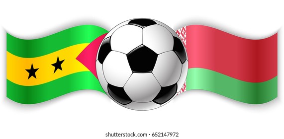 Sao Tomean and Belarusian wavy flags with football ball. Sao Tome and Principe combined with Belarus isolated on white. Football match or international sport competition concept.