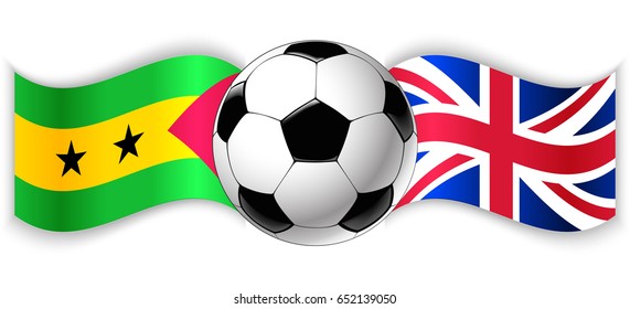 Sao Tomean and British wavy flags with football ball. Sao Tome and Principe combined with United Kingdom isolated on white. Football match or international sport competition concept.