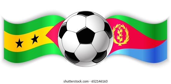 Sao Tomean and Eritrean wavy flags with football ball. Sao Tome and Principe combined with Eritrea isolated on white. Football match or international sport competition concept.