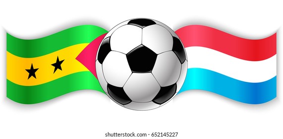 Sao Tomean and Luxembourgish wavy flags with football ball. Sao Tome and Principe combined with Luxembourg isolated on white. Football match or international sport competition concept.