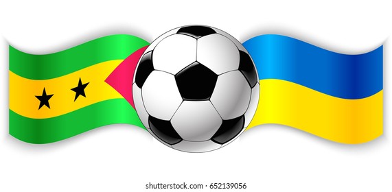 Sao Tomean and Ukrainian wavy flags with football ball. Sao Tome and Principe combined with Ukraine isolated on white. Football match or international sport competition concept.