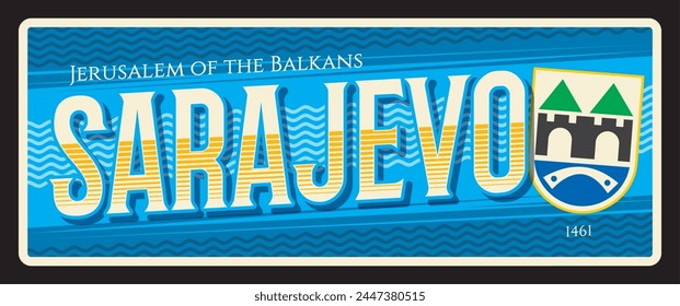 Sarajevo capital city of Bosnia and Herzegovina. Vector travel plate or sticker, vintage tin sign, retro vacation postcard or journey signboard, luggage tag. Plaque with motto, year and seal