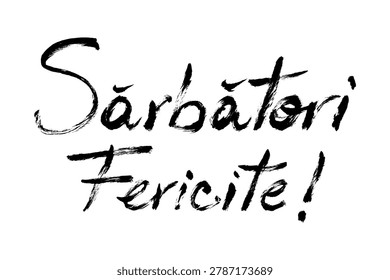 Sarbatori Fericite Romanian Text, Brush Stroke Calligraphy. Grunge hand written winter holidays wishes script. Painted lettering for festive poster, greeting cards and banner.