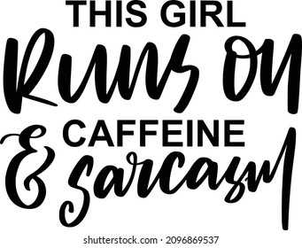 Sarcasm 02 Lettering Quotes For Printable Poster, Tote Bag, Mugs, T-Shirt Design, This Girl Runs On Caffeine And Ssrcasm Quotes

