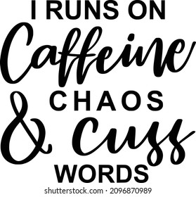 Sarcasm 02 Lettering Quotes For Printable Poster, Tote Bag, Mugs, T-Shirt Design, I Runs On Caffeine Chaos And Cuss Words Quotes

