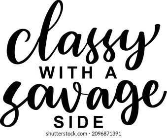 Sarcasm 02 Lettering Quotes For Printable Poster, Tote Bag, Mugs, T-Shirt Design, Classy With A Savage Side Quotes

