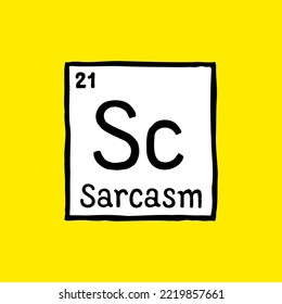 Sarcasm element of humor sign doodle drawing. Sarcasm periodic table funny design conceptual cartoon symbol. Vector illustration.