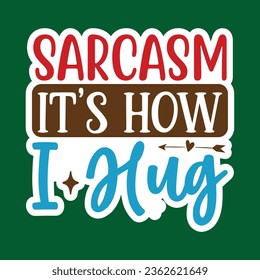 Sarcasm It's How I Hug, Sarcastic Sticker SVG Design Template, Sarcastic Sticker Design, Sarcastic Sticker