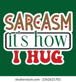 Sarcasm It's How I Hug, Sarcastic Sticker SVG Design Template, Sarcastic Sticker Design, Sarcastic Sticker